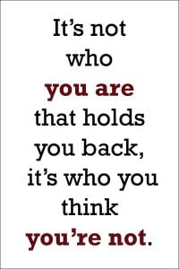 Its not who you are that holds you back its who you think youre not